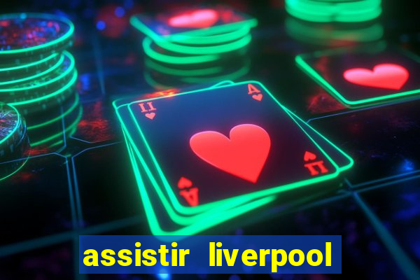 assistir liverpool x manchester city ao vivo futemax